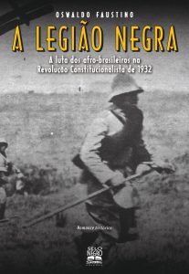 A Legião Negra - A Luta dos Afro-Brasileiros na Revolução Constitucionalista de 1932 na amazon.com.br e americanas.com.br Capa do livro A Legião Negra - A Luta dos Afro-Brasileiros na Revolução Constitucionalista de 1932