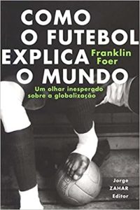 Como o futebol explica o mundo na amazon.com.br e livrariacultura.com.br Capa do livro Como o futebol explica o mundo