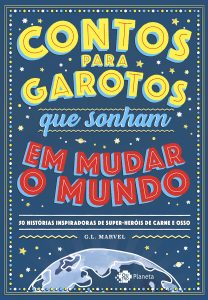 Contos para garotos que sonham em mudar o mundo 50 histórias inspiradoras de super-heróis de carne e osso na Capa do livro Contos para garotos que sonham em mudar o mundo 50 histórias inspiradoras de super-heróis de carne e osso