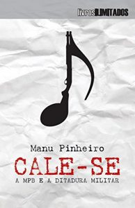 Cale-se a MPB e a Ditadura Militar na amazon.com.br e americanas.com.br Capa do livro Cale-se a MPB e a Ditadura Militar