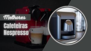 Melhor Cafeteira Nespresso (1)