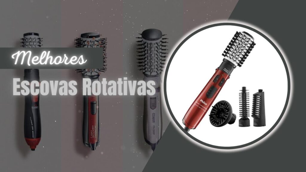 TOP 6: Melhores Escovas Rotativas Para Cuidar dos Seus Fios! Confira!