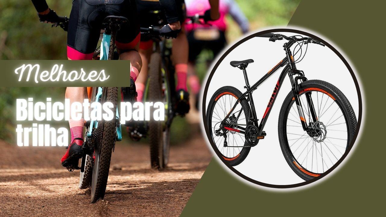 Melhor Bicicleta para Trilha: Top 6 Ótimos Custo x Benefício!