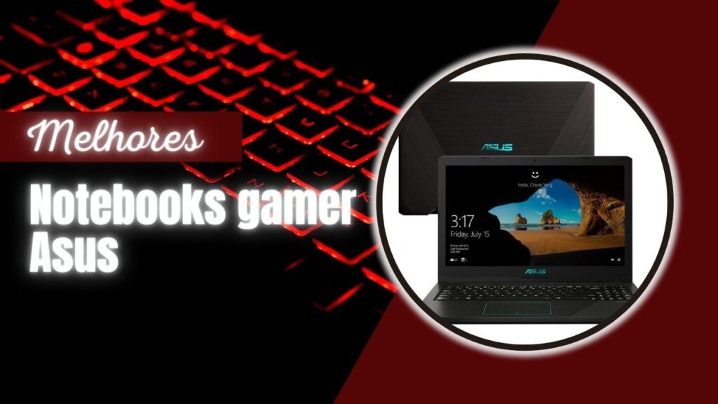 Top 5 Melhores Notebooks Gamer Asus: Somente Modelos Selecionados!