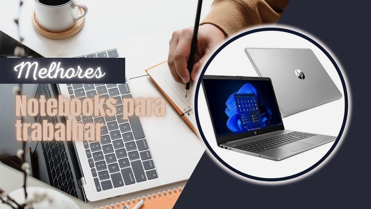 Melhor Notebook para Trabalhar: 10 Excelentes Opções!