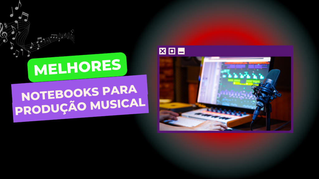 Melhores Notebook Para Produção Musical