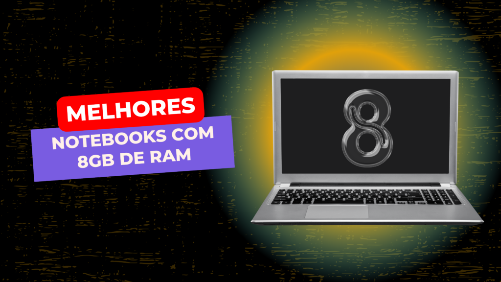 Melhores Notebooks Com 8Gb Ram