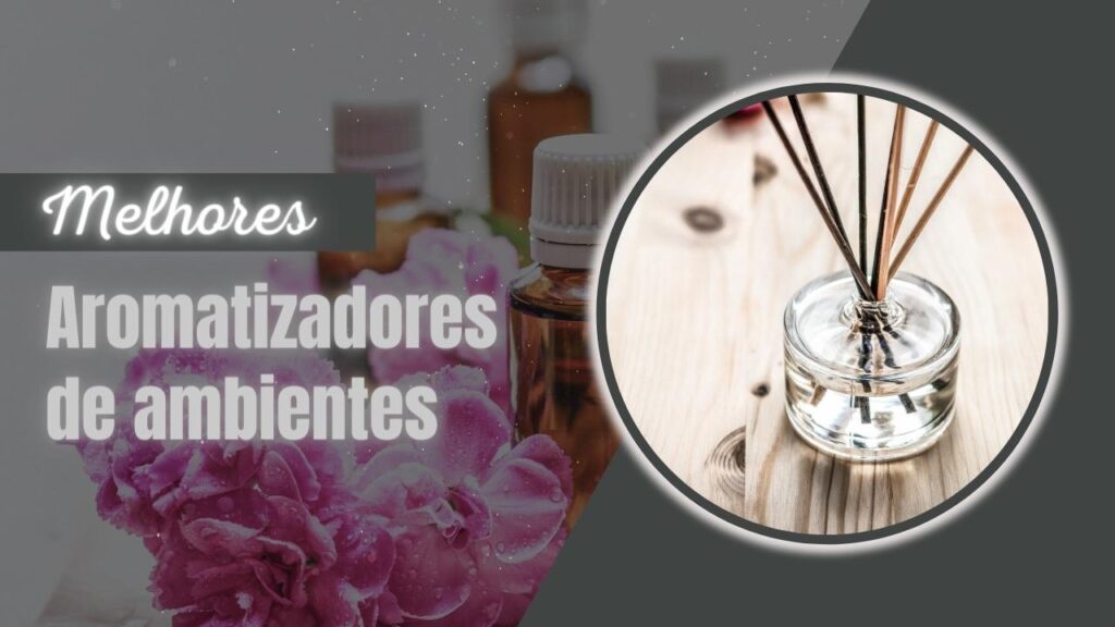 Top 6: Melhores Opções De Aromatizador De Ambiente! Confira!