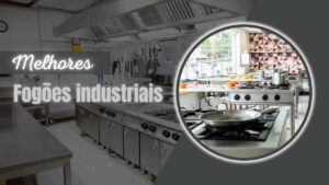 Melhores Fogões Industriais