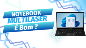 Notebook Multilaser É Bom