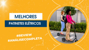 Melhores Patinetes Elétricos