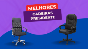 Melhores Cadeiras Presidente