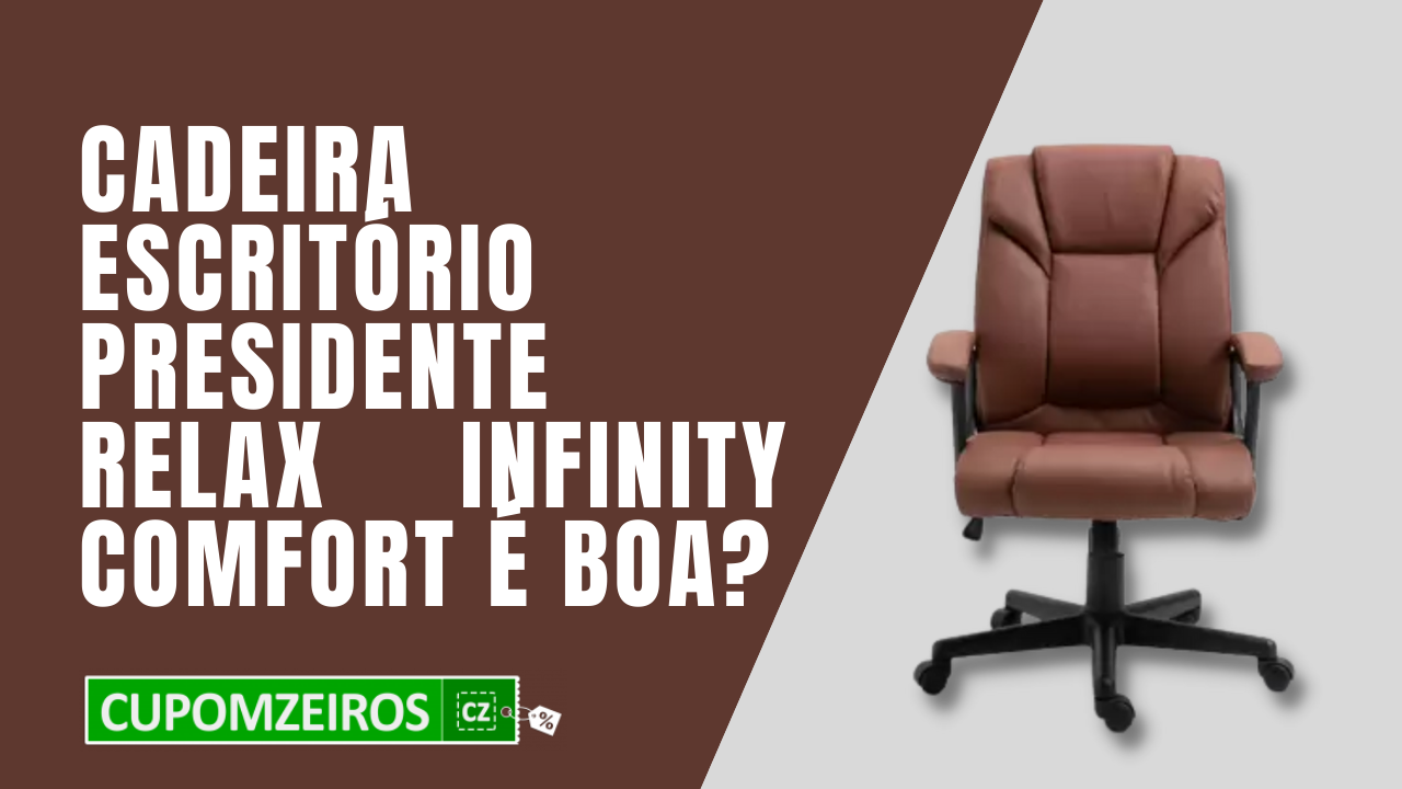 Cadeira Presidente Relax Infinity Comfort é Boa?