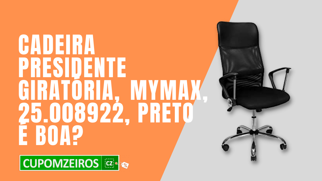 Cadeira Presidente Mymax Giratória é boa?