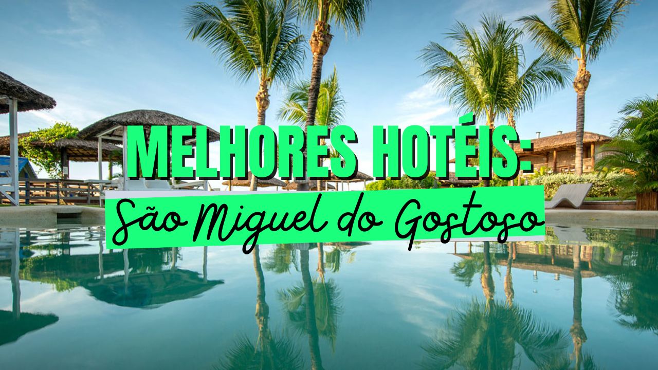 Melhores Hotéis de São Miguel do Gostoso