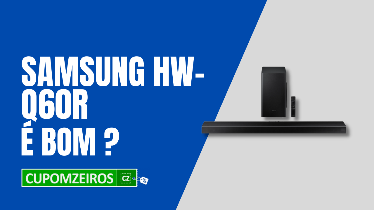O Samsung HW-Q60R é uma boa Soundbar? Confira!