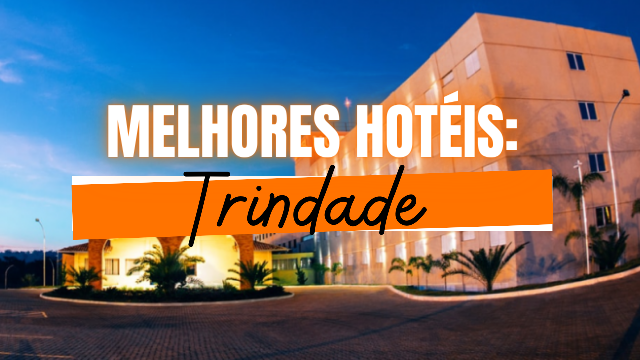 7 Melhores Hotéis em Trindade (e Belos Pontos Turísticos)