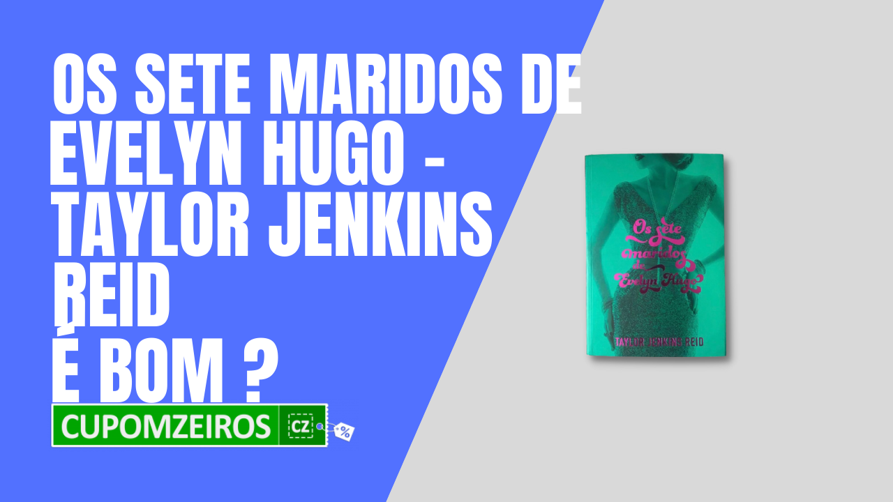 Os Sete Maridos de Evelyn Hugo, de Jenkins Reid, é Bom?