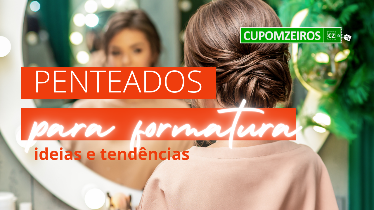 Penteados para Formatura: 21 Ideias e Tendências!