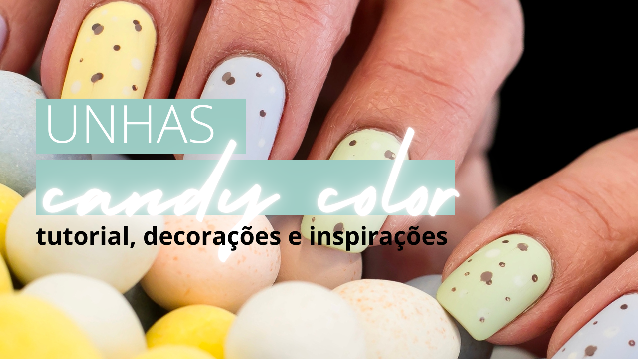 Unhas Candy Colors: Tudo Sobre Essa Tendência!