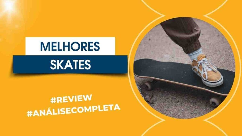 Quais os Melhores Skates