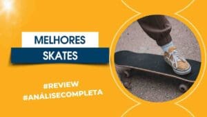 Quais Os Melhores Skates