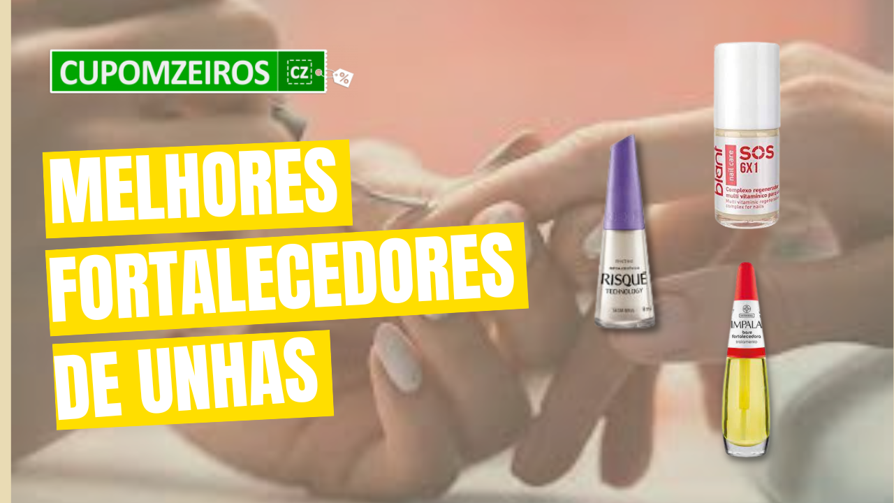 Quais os Melhores Fortalecedores de Unhas?TOP 10!