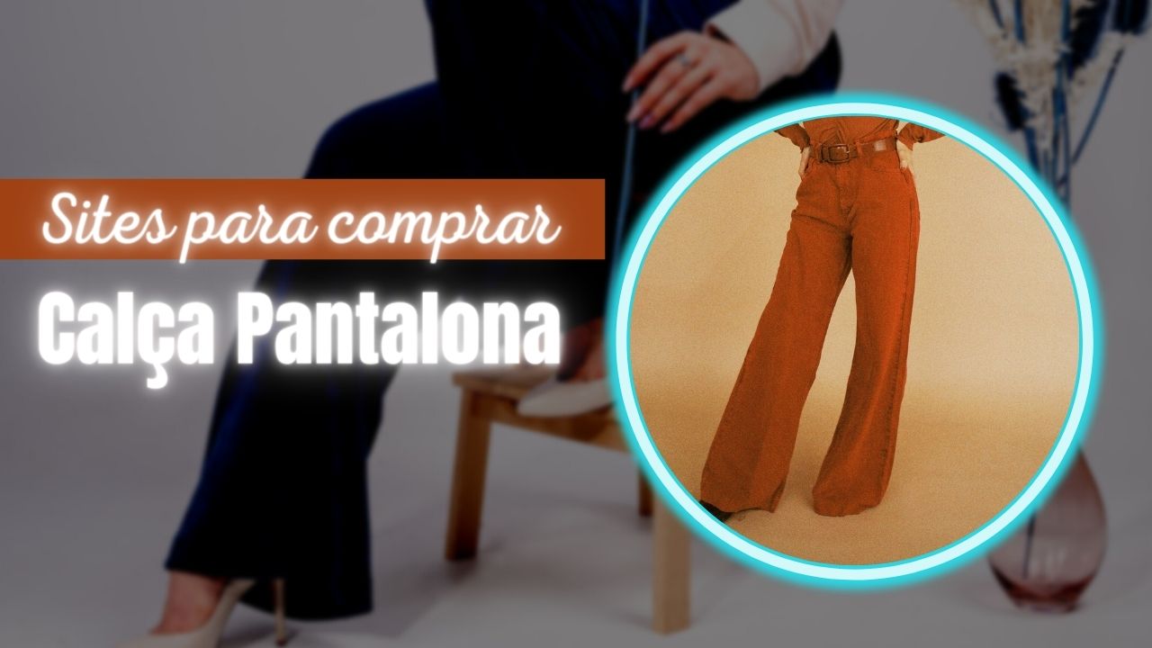 Comprar Calça Pantalona nas Lojas Online: 10 Melhores Sites!