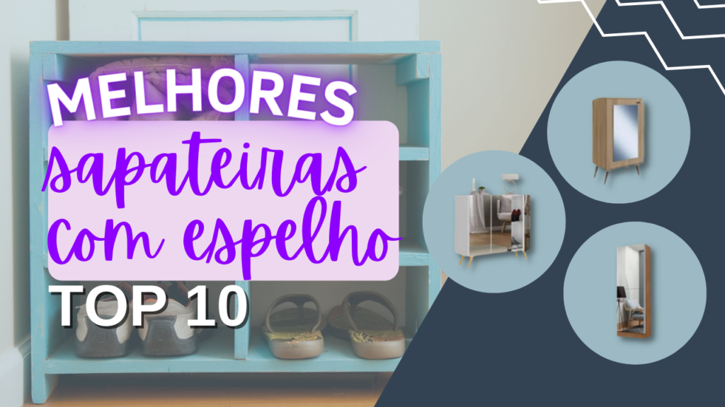 Top 5 Melhores Sapateiras Com Espelho: Confira As Opções!