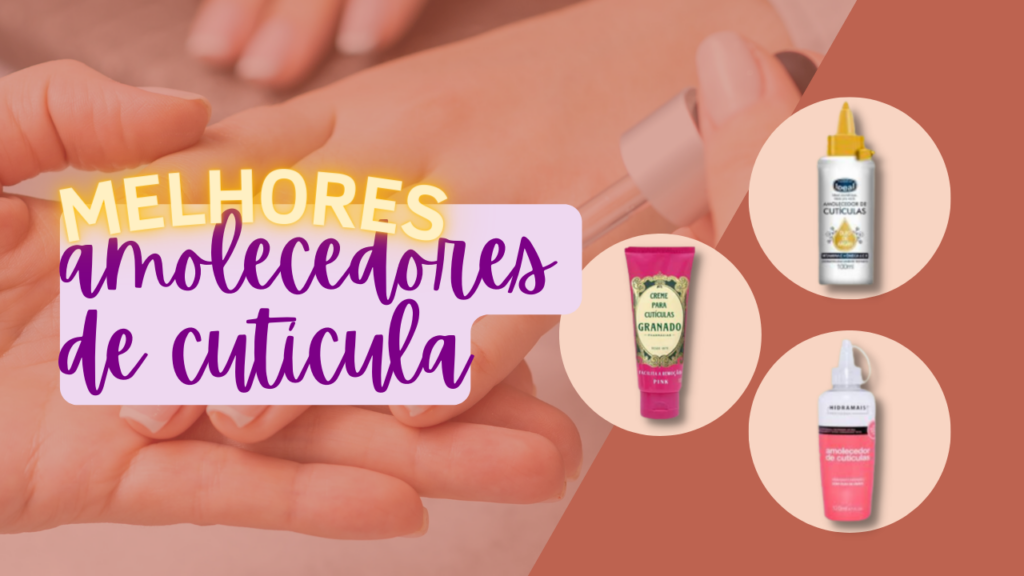 TOP 5: Melhores Amolecedores de Cutículas P/ Ter Unhas Incríveis!