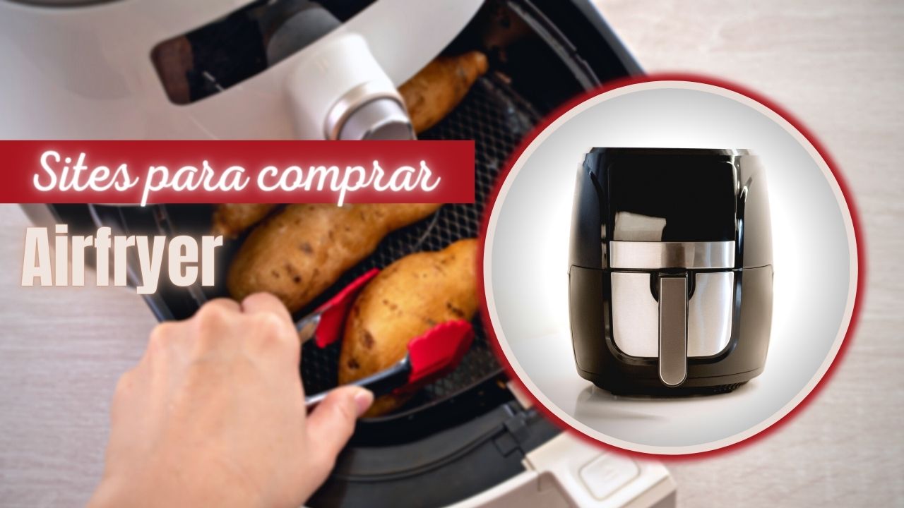 Sites Para Comprar AirFryer: Top 6 Melhores Lojas Online!