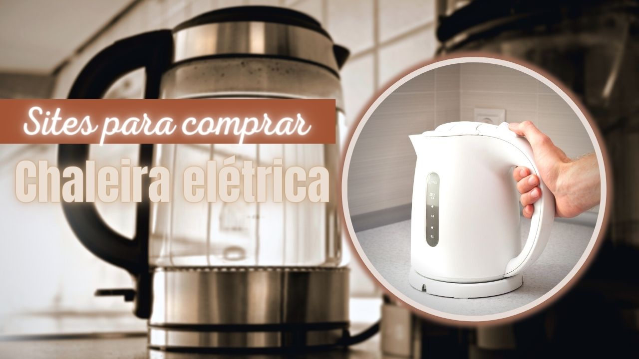 Comprar Chaleira Elétrica nas Lojas Online: Lista de 5 Sites!