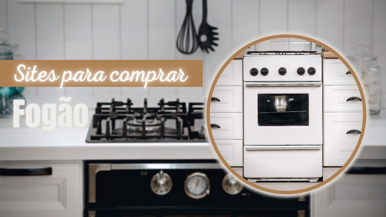 Sites Para Comprar Fogão: Top 6 Melhores Lojas Online Confiáveis!