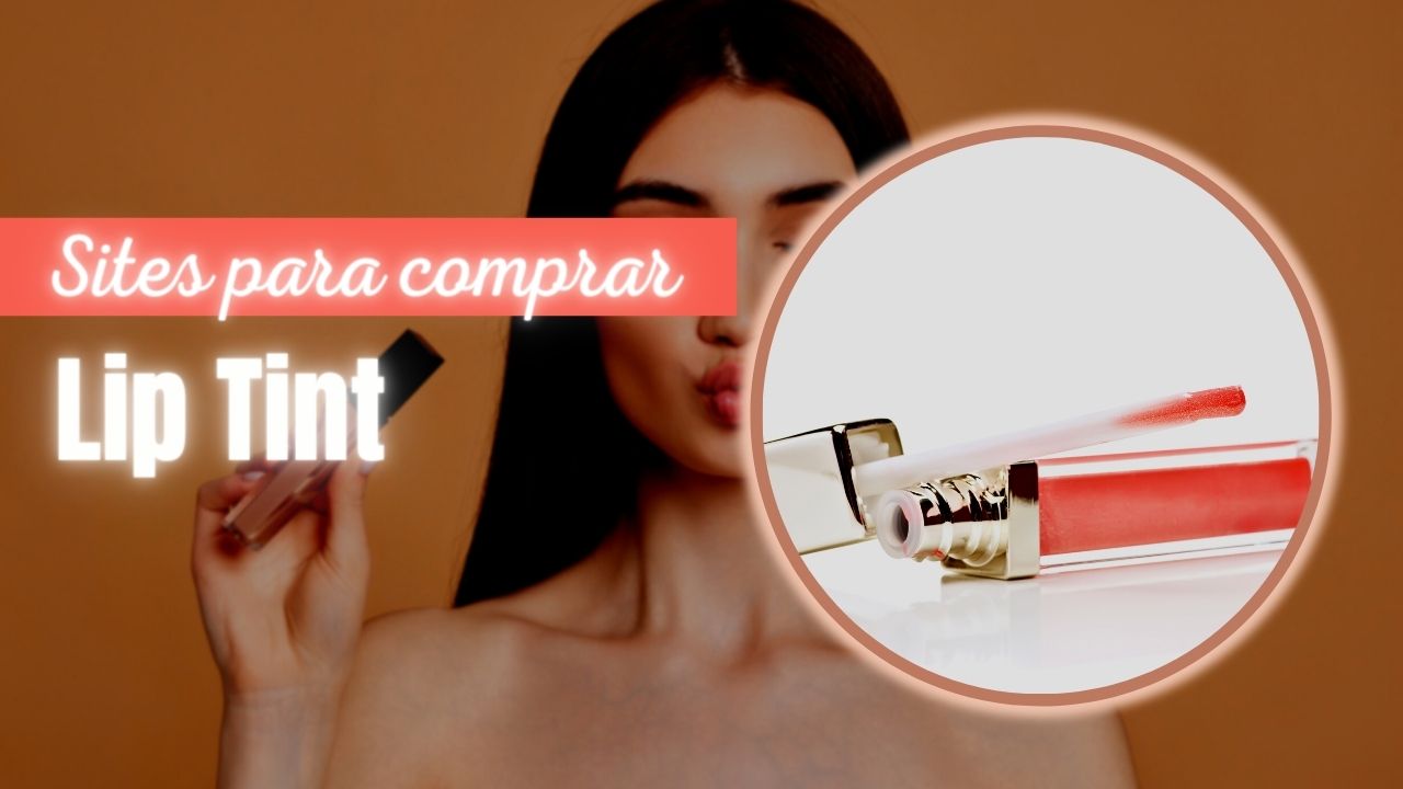 Melhores Sites Para Comprar Lip Tint: 7 Lojas Online!