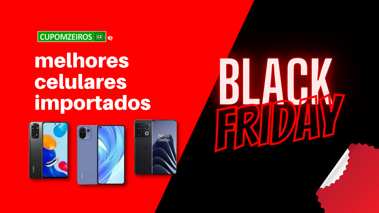 Celular Importado Black Friday: Veja 5 Melhores Ofertas