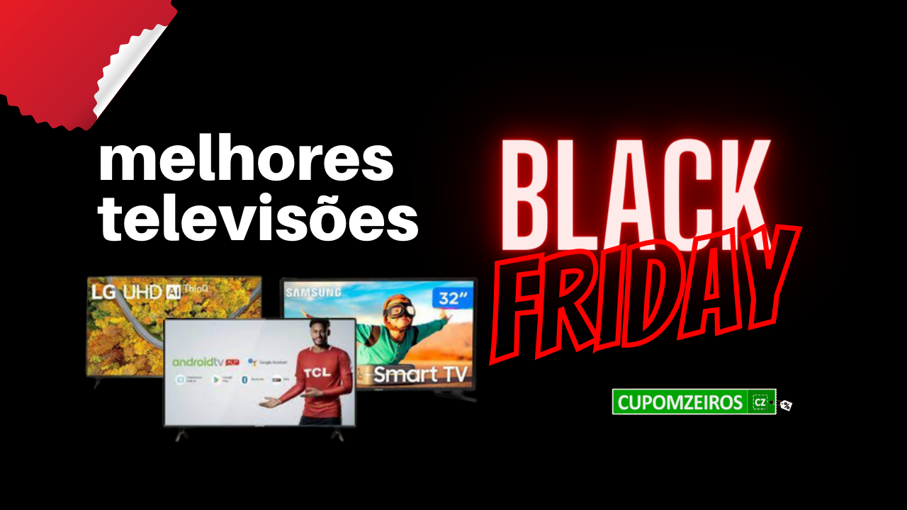 As Melhores Televisões na Black Friday - 5 Melhores!