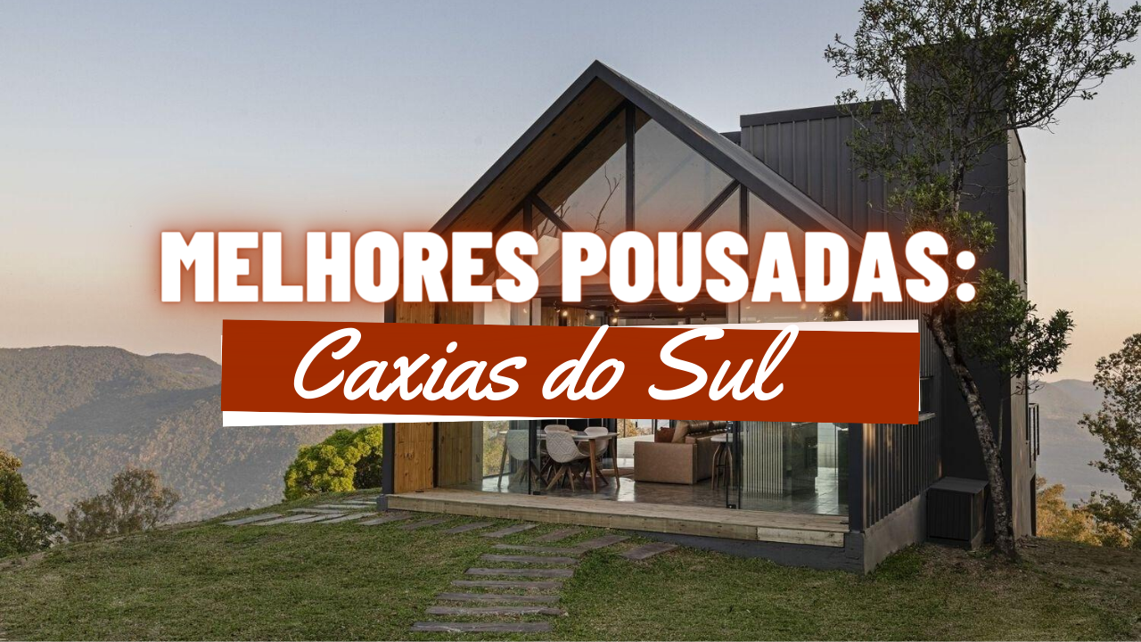 Melhores Pousadas em Caxias do Sul