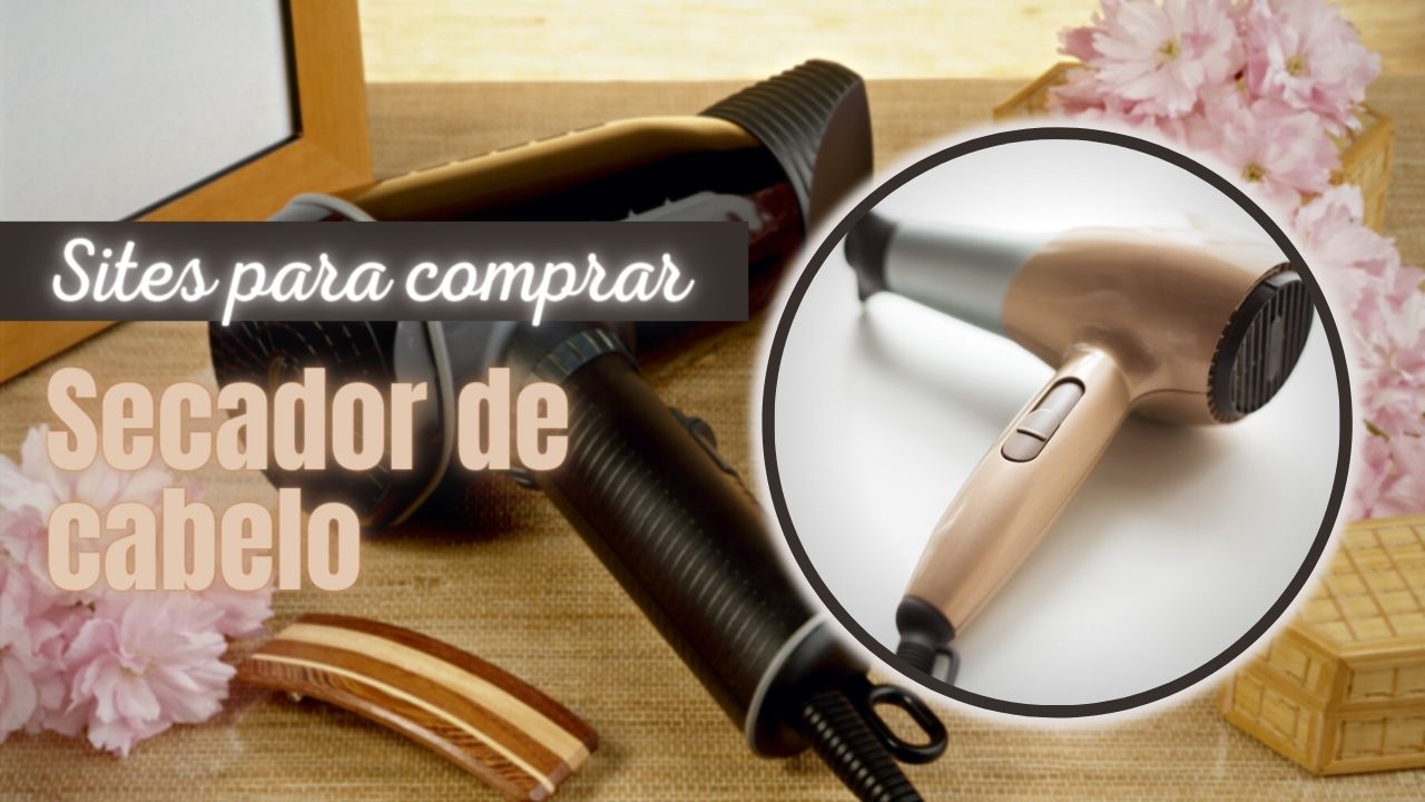 Sites Para Comprar Secador de Cabelo: 10 Melhores Lojas Online!