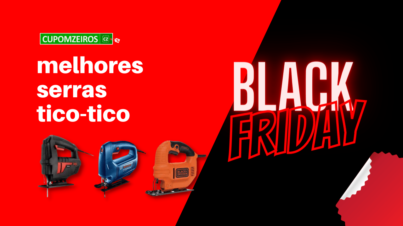 Serras Tico-Tico Black Friday: 03 Melhores Ofertas!