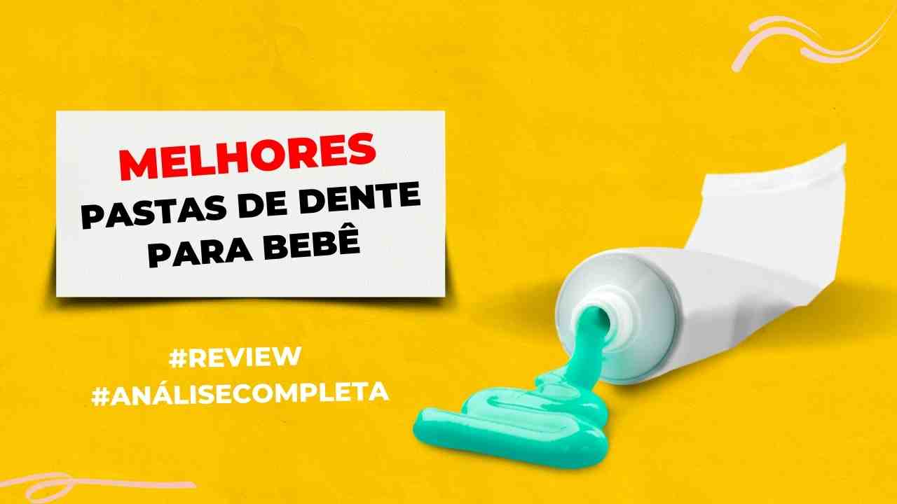 TOP 6 Melhores Pastas de Dentes para Bebês do Mercado! Veja! 2024