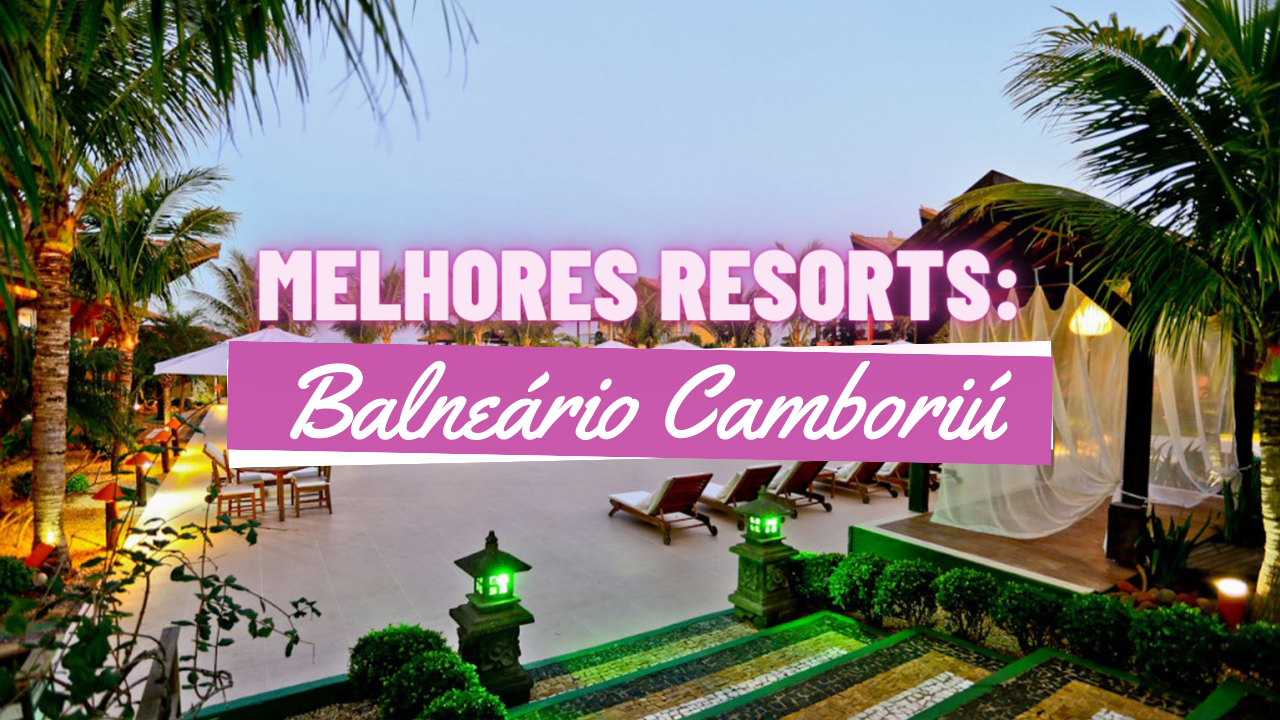 Melhores Resorts em Balneário Camboriú