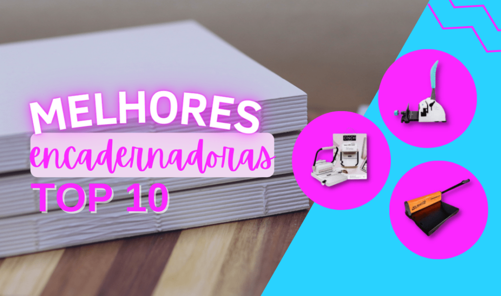 Top 7 Melhores Encadernadoras: Confira A Lista!