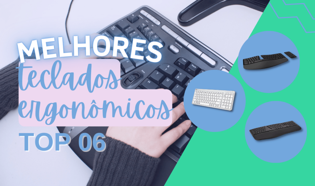 Top 6 Teclados Ergonômicos: Veja Os Melhores Do Mercado!