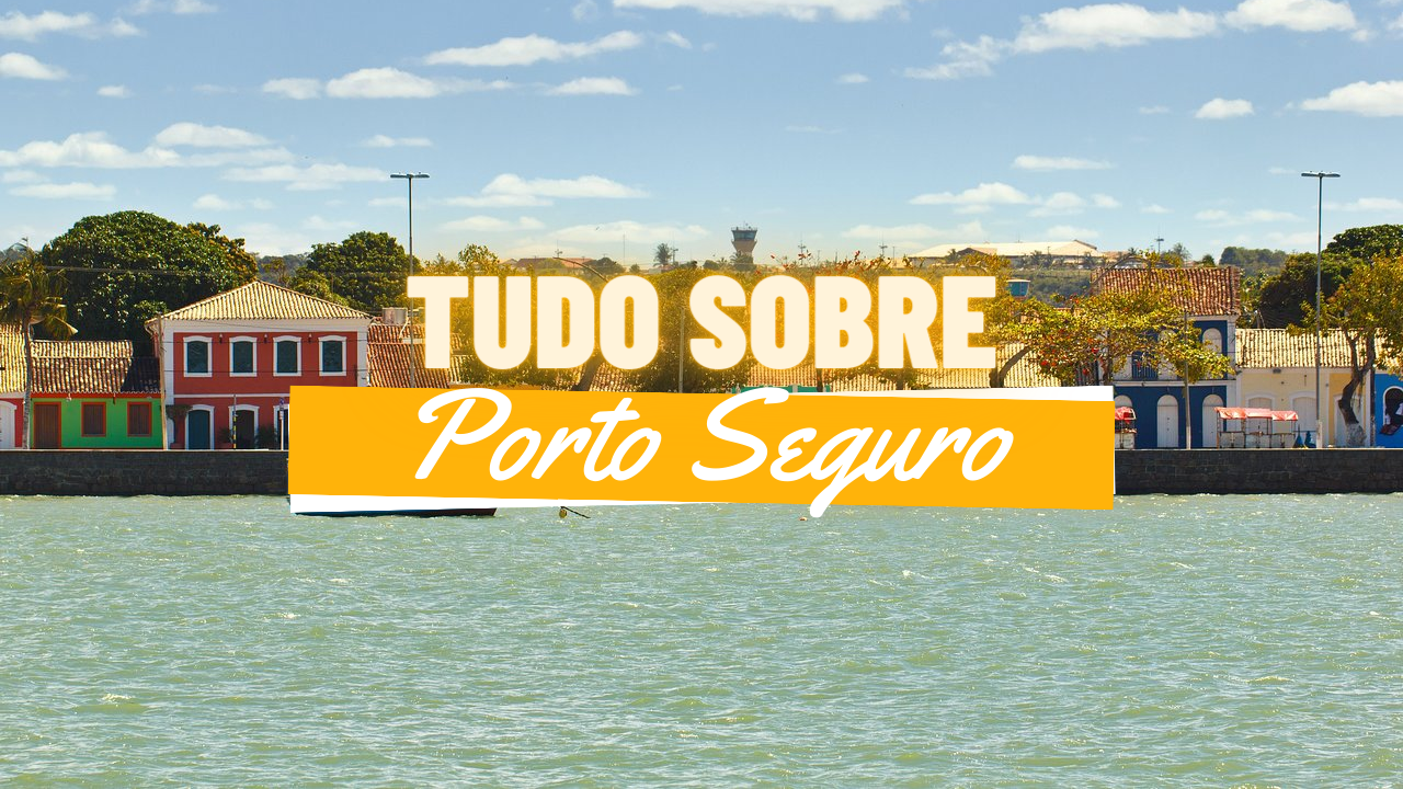 Porto Seguro: Guia Completo
