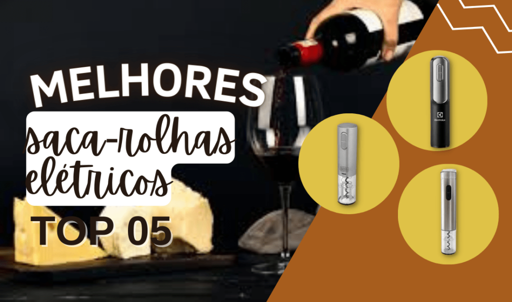 Top 6: Melhores Saca-Rolhas Elétricos! Apenas Boas Opções!