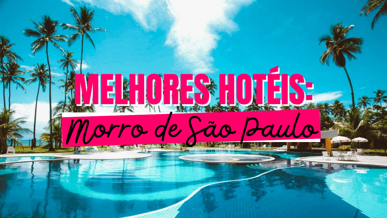Quais os Melhores Hotéis em Morro de São Paulo?TOP 10!