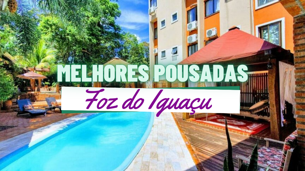 Melhores Pousadas em Foz do Iguaçu