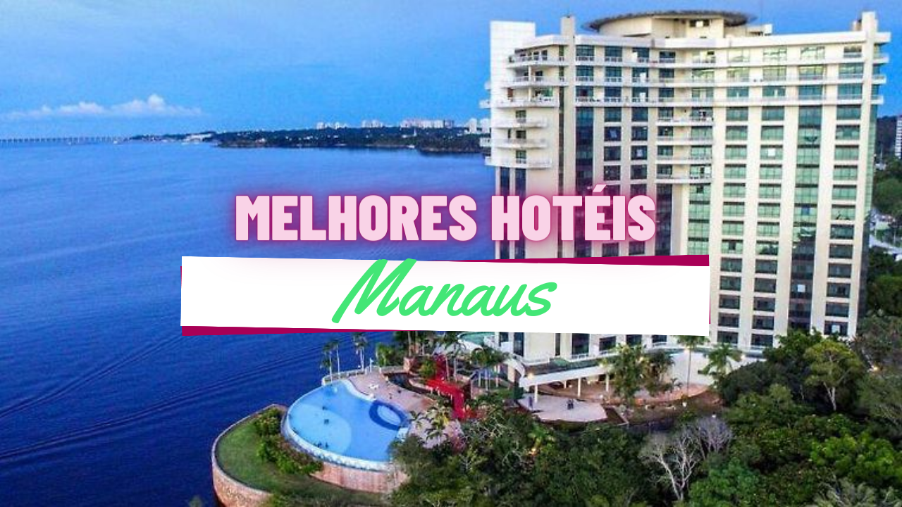 Melhores Hotéis em Manaus