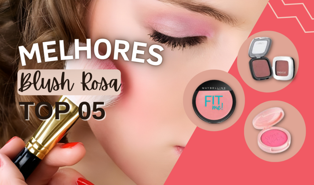 Melhores Blush Rosa: Top 5!