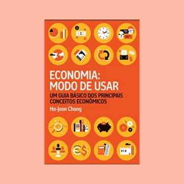 Economia: Modo De Usar. Um Guia Básico Dos Principais Conceitos Econômicos
